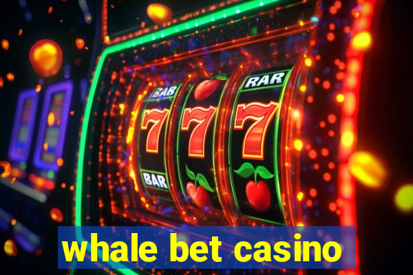 whale bet casino